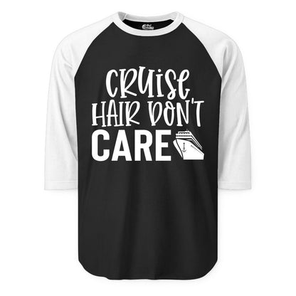 Cruise Hair Dont Care Shirt - Funny Cruise Apparel Vacation Tee (Raglan) in BlackWhite - Cruise Hair Dont Care Shirt - Playful Vacation Slogan with Ship Graphic