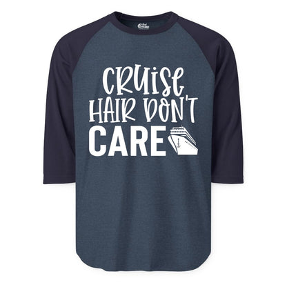 Cruise Hair Dont Care Shirt - Funny Cruise Apparel Vacation Tee (Raglan) in Heather DenimNavy - Cruise Hair Dont Care Shirt - Playful Vacation Slogan with Ship Graphic