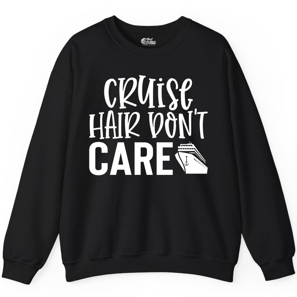 Cruise Hair Dont Care Shirt - Funny Cruise Apparel Vacation Tee (Sweatshirt) in Black - Cruise Hair Dont Care Shirt - Playful Vacation Slogan with Ship Graphic