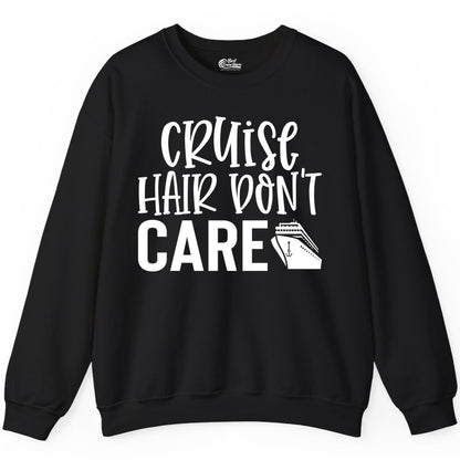 Cruise Hair Dont Care Shirt - Funny Cruise Apparel Vacation Tee (Sweatshirt) in Black - Cruise Hair Dont Care Shirt - Playful Vacation Slogan with Ship Graphic