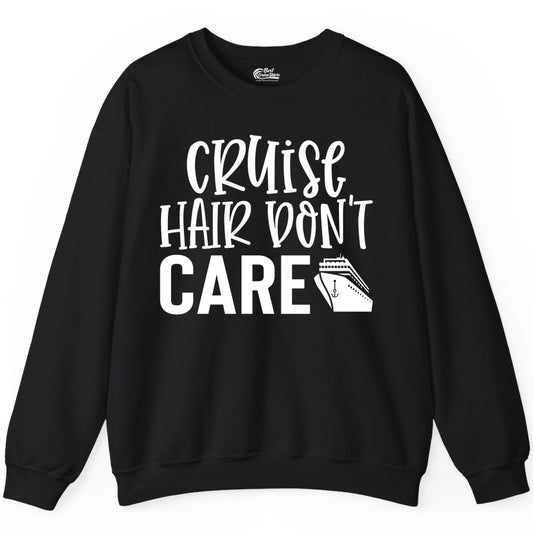 Cruise Hair Dont Care Shirt - Funny Cruise Apparel Vacation Tee (Sweatshirt) in Black - Cruise Hair Dont Care Shirt - Playful Vacation Slogan with Ship Graphic