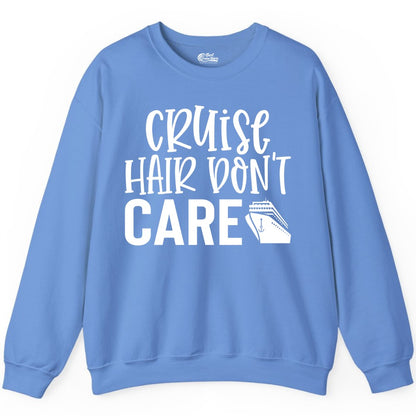 Cruise Hair Dont Care Shirt - Funny Cruise Apparel Vacation Tee (Sweatshirt) in Carolina Blue - Cruise Hair Dont Care Shirt - Playful Vacation Slogan with Ship Graphic