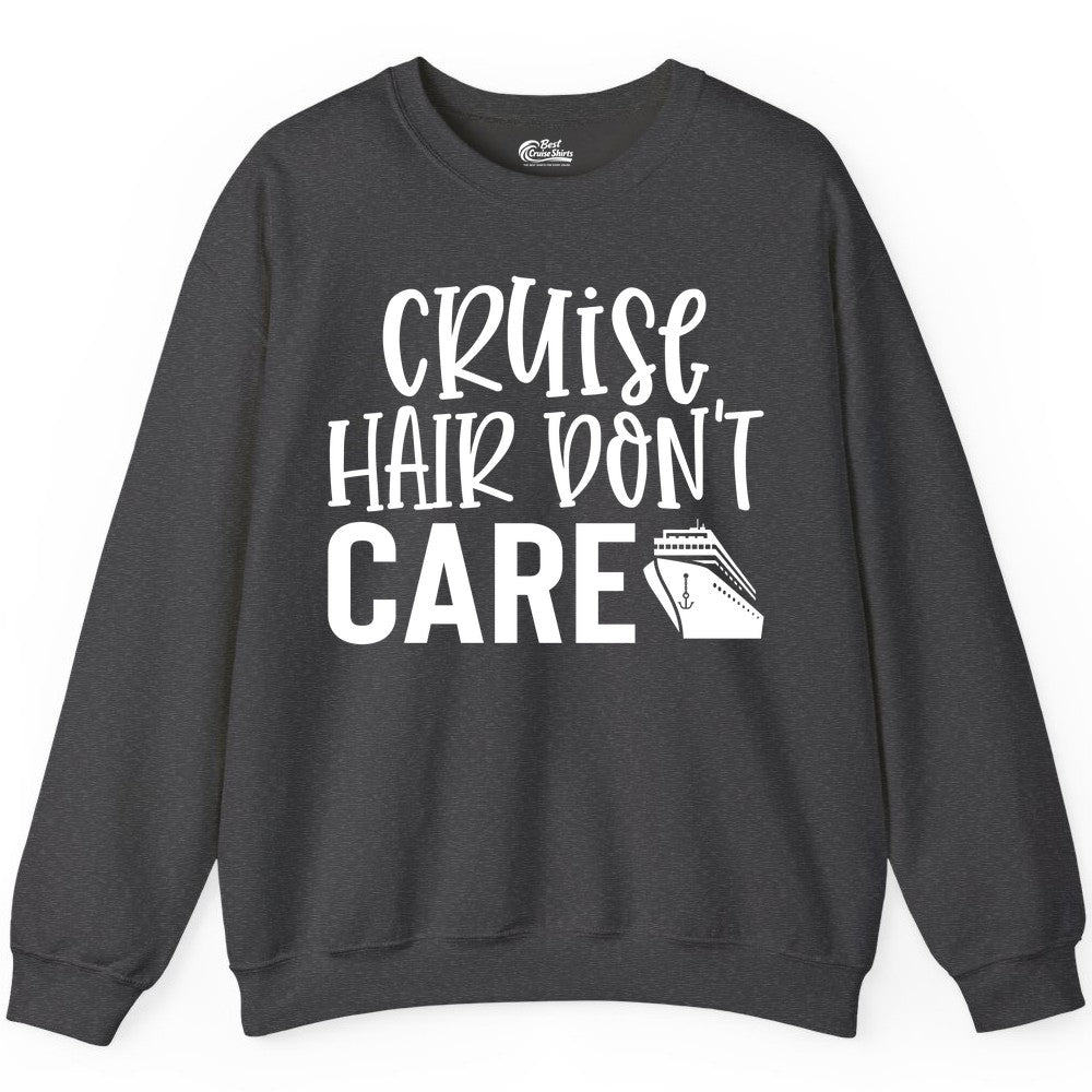 Cruise Hair Dont Care Shirt - Funny Cruise Apparel Vacation Tee (Sweatshirt) in Dark Heather - Cruise Hair Dont Care Shirt - Playful Vacation Slogan with Ship Graphic