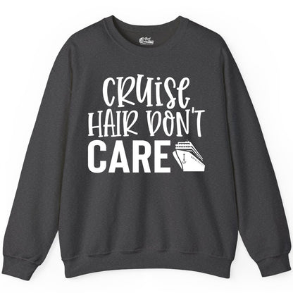 Cruise Hair Dont Care Shirt - Funny Cruise Apparel Vacation Tee (Sweatshirt) in Dark Heather - Cruise Hair Dont Care Shirt - Playful Vacation Slogan with Ship Graphic