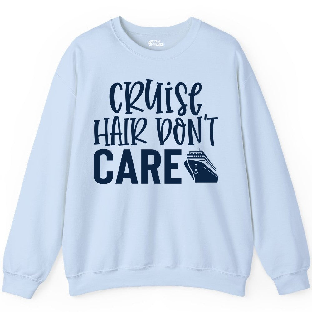 Cruise Hair Dont Care Shirt - Funny Cruise Apparel Vacation Tee (Sweatshirt) in Light Blue - Cruise Hair Dont Care Shirt - Playful Vacation Slogan with Ship Graphic