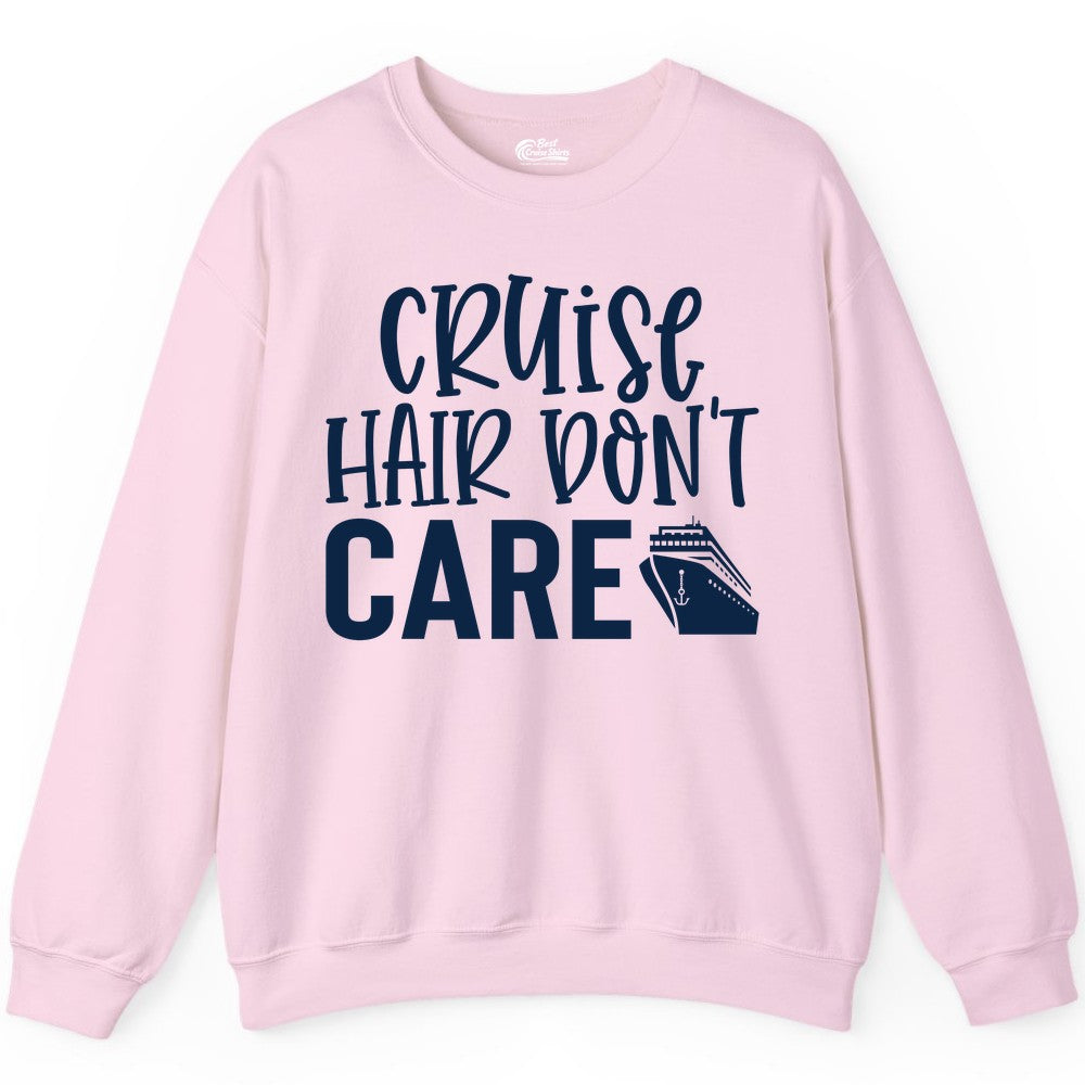 Cruise Hair Dont Care Shirt - Funny Cruise Apparel Vacation Tee (Sweatshirt) in Light Pink - Cruise Hair Dont Care Shirt - Playful Vacation Slogan with Ship Graphic