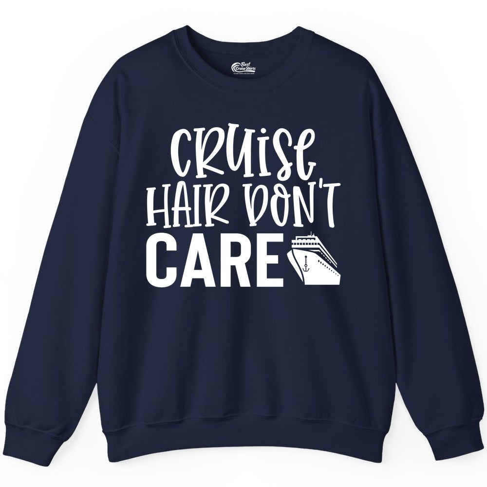 Cruise Hair Dont Care Shirt - Funny Cruise Apparel Vacation Tee (Sweatshirt) in Navy - Cruise Hair Dont Care Shirt - Playful Vacation Slogan with Ship Graphic