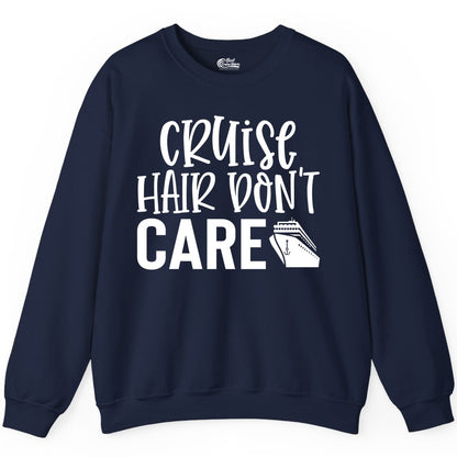 Cruise Hair Dont Care Shirt - Funny Cruise Apparel Vacation Tee (Sweatshirt) in Navy - Cruise Hair Dont Care Shirt - Playful Vacation Slogan with Ship Graphic