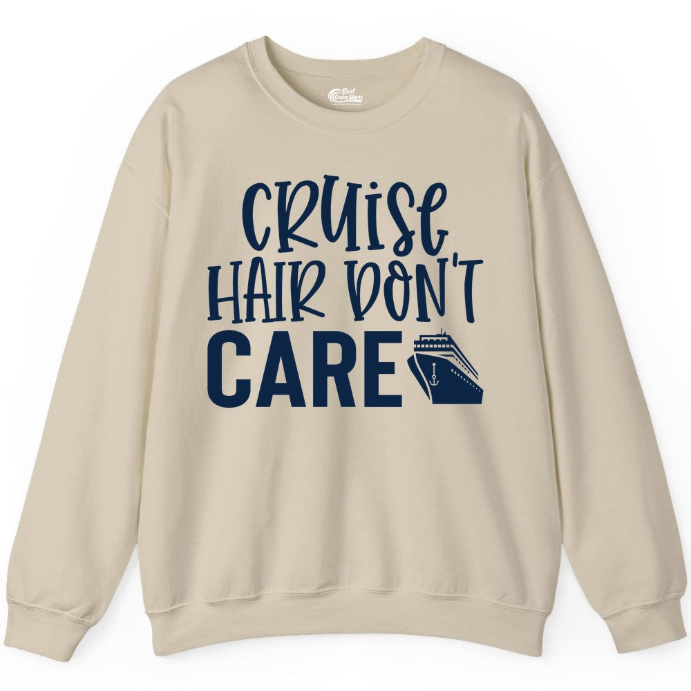 Cruise Hair Dont Care Shirt - Funny Cruise Apparel Vacation Tee (Sweatshirt) in Sand - Cruise Hair Dont Care Shirt - Playful Vacation Slogan with Ship Graphic