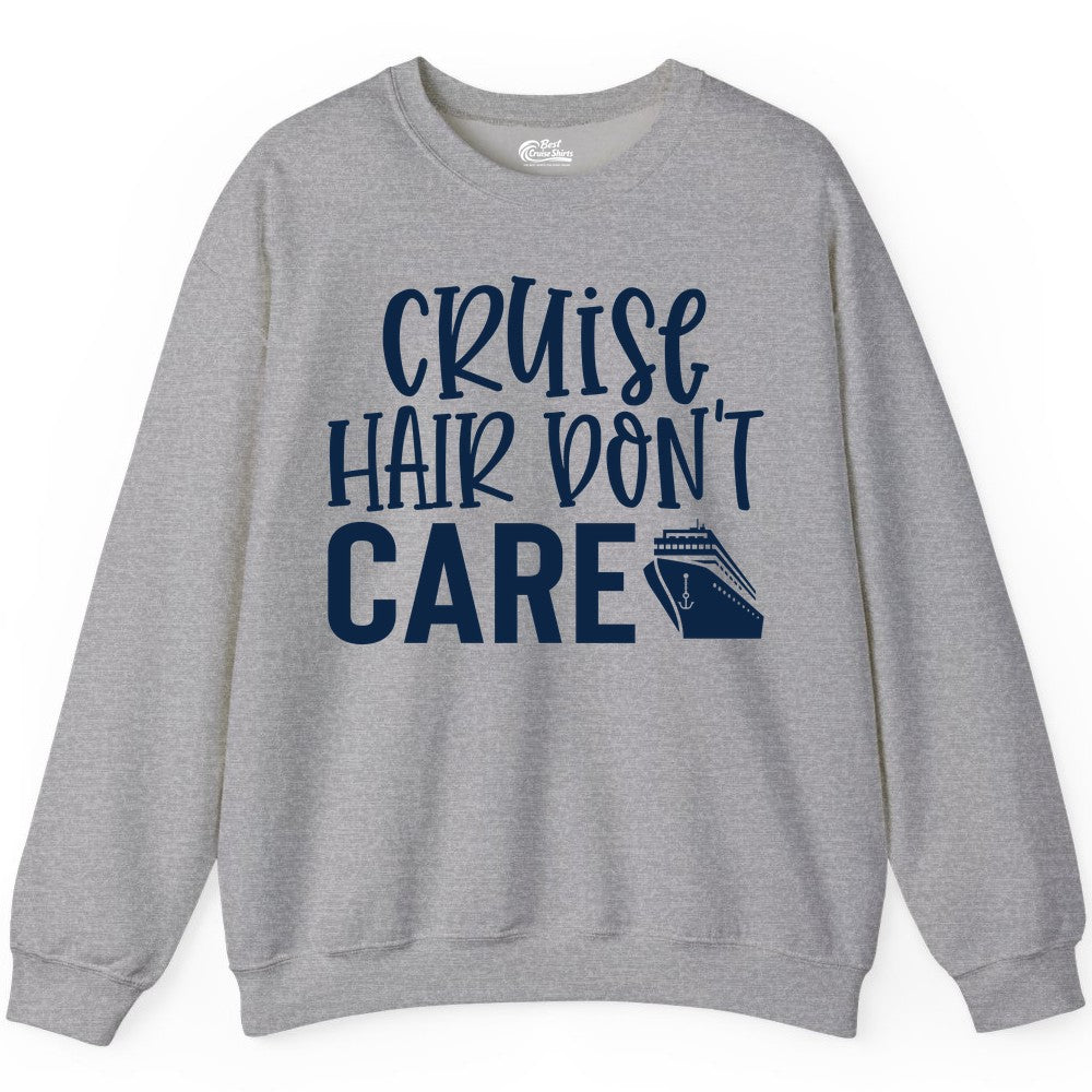 Cruise Hair Dont Care Shirt - Funny Cruise Apparel Vacation Tee (Sweatshirt) in Sport Grey - Cruise Hair Dont Care Shirt - Playful Vacation Slogan with Ship Graphic