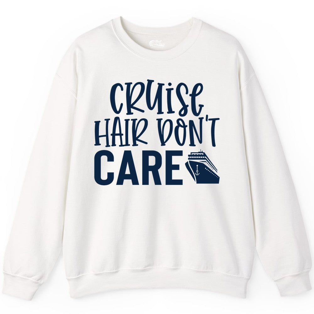 Cruise Hair Dont Care Shirt - Funny Cruise Apparel Vacation Tee (Sweatshirt) in White - Cruise Hair Dont Care Shirt - Playful Vacation Slogan with Ship Graphic