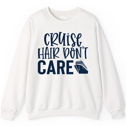 Cruise Hair Dont Care Shirt - Funny Cruise Apparel Vacation Tee (Sweatshirt) in White - Cruise Hair Dont Care Shirt - Playful Vacation Slogan with Ship Graphic