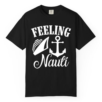 Feeling Nauti Shirt - Funny Cruise Ship Shirt for Vacationers (Comfort Color) in Black - Feeling Nauti Shirt - Funny Cruise Ship Anchor Nautical Tee Design