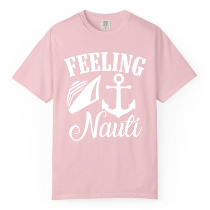 Feeling Nauti Shirt - Funny Cruise Ship Shirt for Vacationers (Comfort Color) in Blossom - Feeling Nauti Shirt - Funny Cruise Ship Anchor Nautical Tee Design