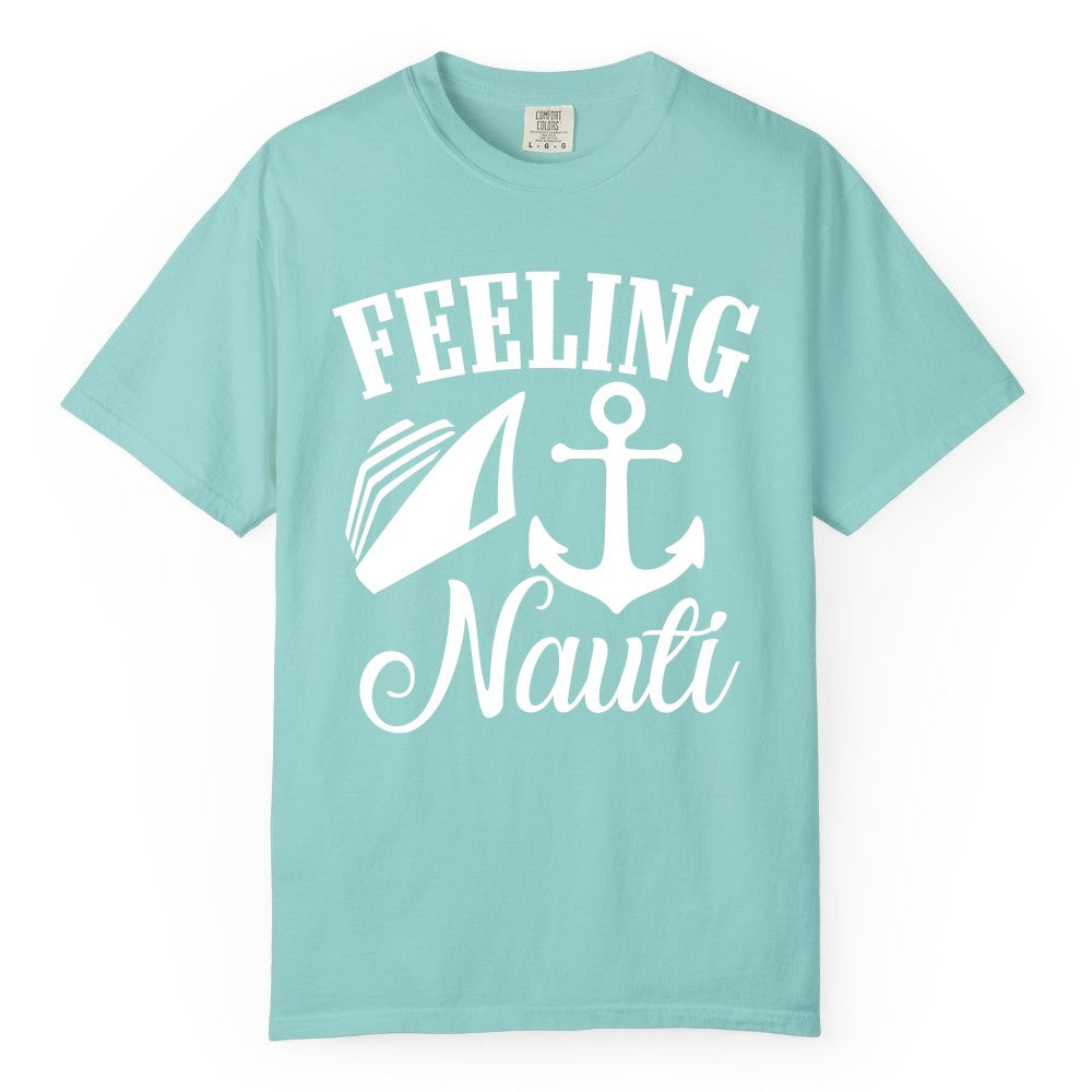 Feeling Nauti Shirt - Funny Cruise Ship Shirt for Vacationers (Comfort Color) in Chalky Mint - Feeling Nauti Shirt - Funny Cruise Ship Anchor Nautical Tee Design