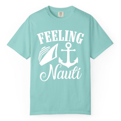 Feeling Nauti Shirt - Funny Cruise Ship Shirt for Vacationers (Comfort Color) in Chalky Mint - Feeling Nauti Shirt - Funny Cruise Ship Anchor Nautical Tee Design
