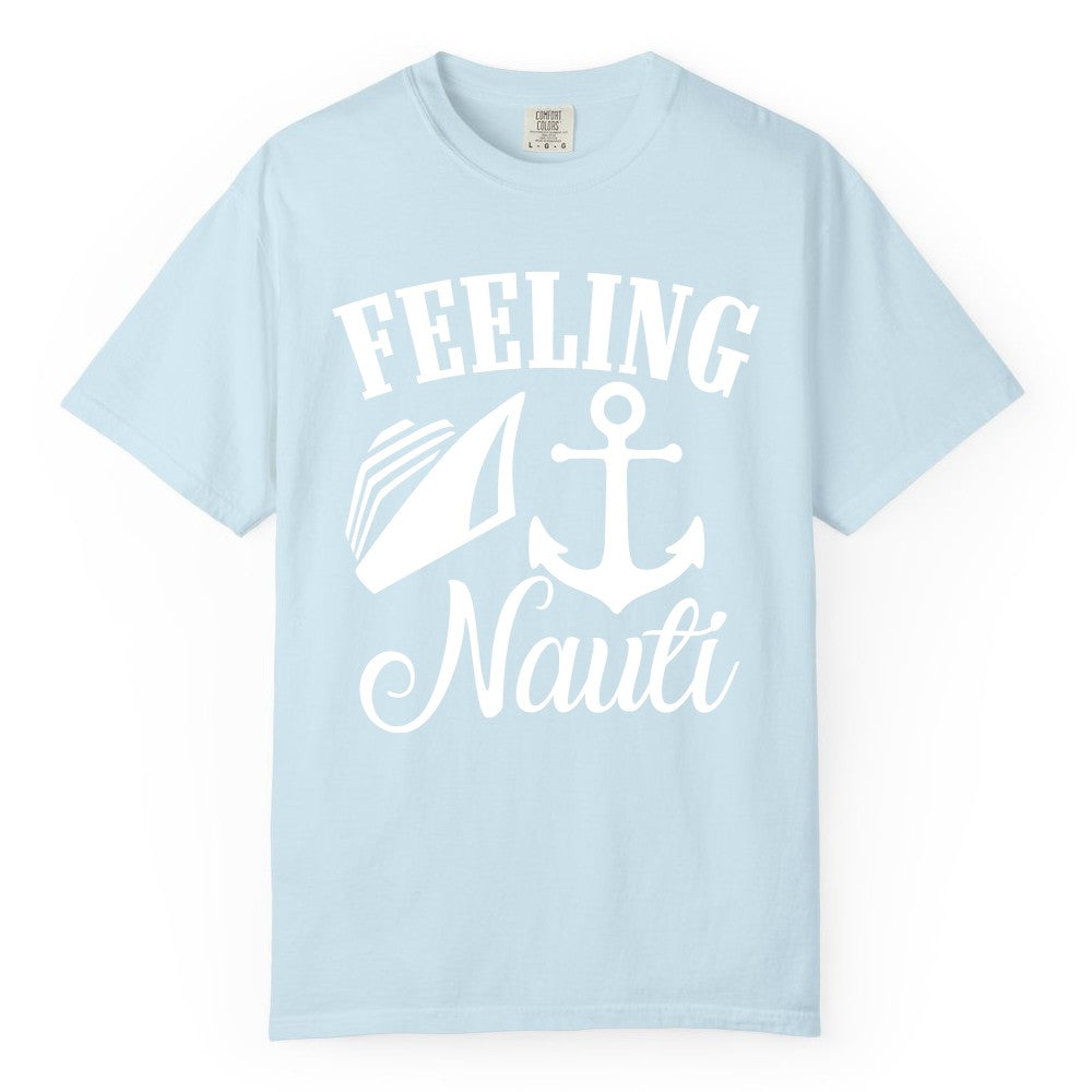 Feeling Nauti Shirt - Funny Cruise Ship Shirt for Vacationers (Comfort Color) in Chambray - Feeling Nauti Shirt - Funny Cruise Ship Anchor Nautical Tee Design