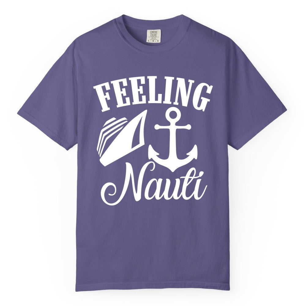 Feeling Nauti Shirt - Funny Cruise Ship Shirt for Vacationers (Comfort Color) in Grape - Feeling Nauti Shirt - Funny Cruise Ship Anchor Nautical Tee Design