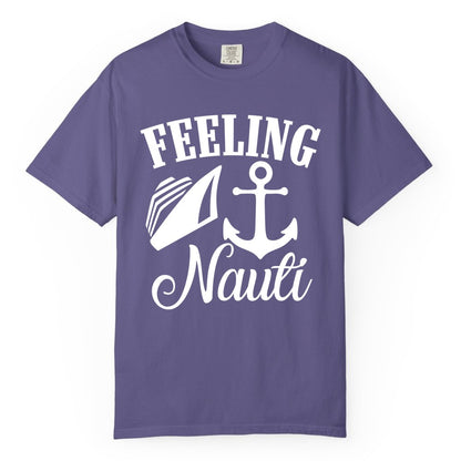 Feeling Nauti Shirt - Funny Cruise Ship Shirt for Vacationers (Comfort Color) in Grape - Feeling Nauti Shirt - Funny Cruise Ship Anchor Nautical Tee Design