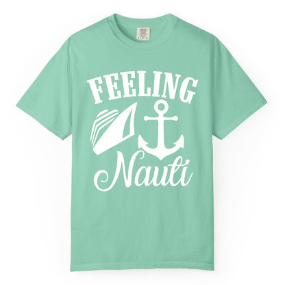 Feeling Nauti Shirt - Funny Cruise Ship Shirt for Vacationers (Comfort Color) in Island Reef - Feeling Nauti Shirt - Funny Cruise Ship Anchor Nautical Tee Design