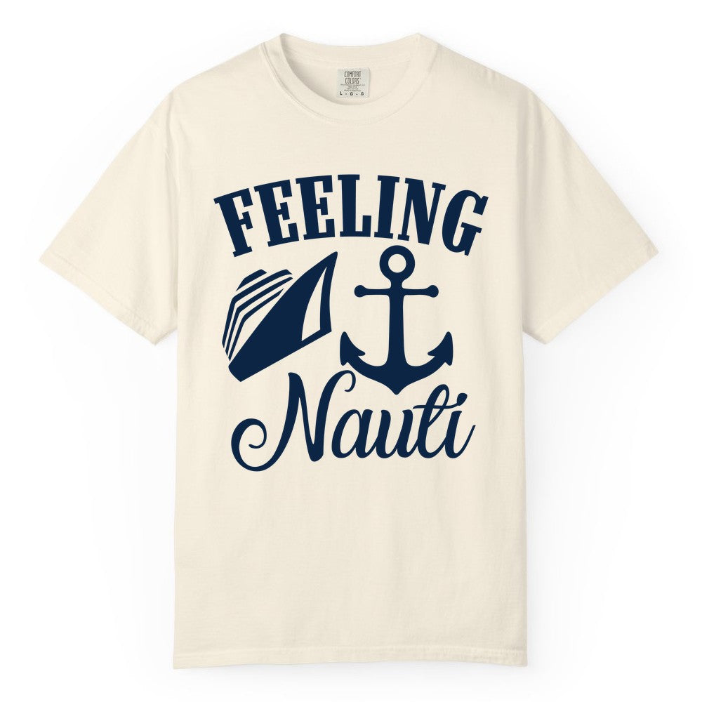 Feeling Nauti Shirt - Funny Cruise Ship Shirt for Vacationers (Comfort Color) in Ivory - Feeling Nauti Shirt - Funny Cruise Ship Anchor Nautical Tee Design