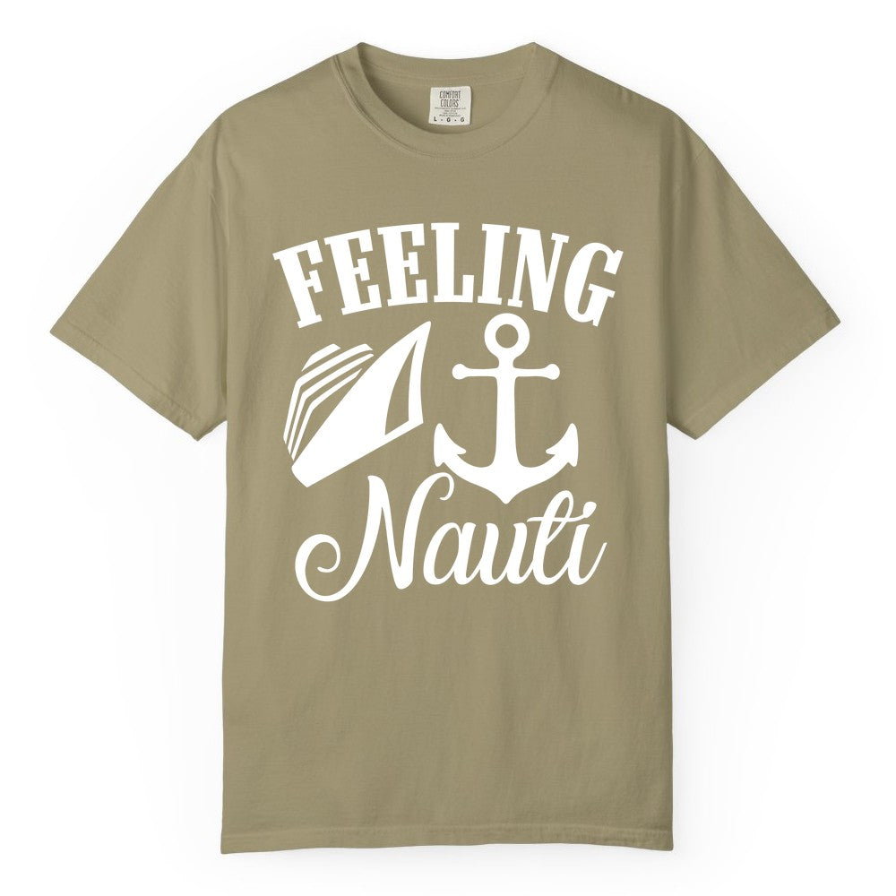 Feeling Nauti Shirt - Funny Cruise Ship Shirt for Vacationers (Comfort Color) in Khaki - Feeling Nauti Shirt - Funny Cruise Ship Anchor Nautical Tee Design