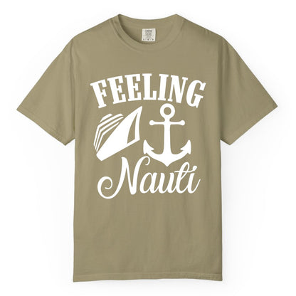 Feeling Nauti Shirt - Funny Cruise Ship Shirt for Vacationers (Comfort Color) in Khaki - Feeling Nauti Shirt - Funny Cruise Ship Anchor Nautical Tee Design