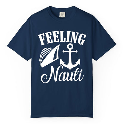 Feeling Nauti Shirt - Funny Cruise Ship Shirt for Vacationers (Comfort Color) in Navy - Feeling Nauti Shirt - Funny Cruise Ship Anchor Nautical Tee Design