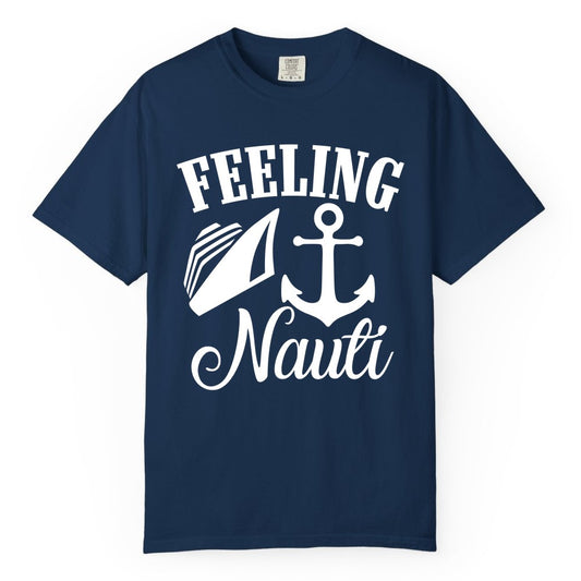 Feeling Nauti Shirt - Funny Cruise Ship Shirt for Vacationers (Comfort Color) in Navy - Feeling Nauti Shirt - Funny Cruise Ship Anchor Nautical Tee Design