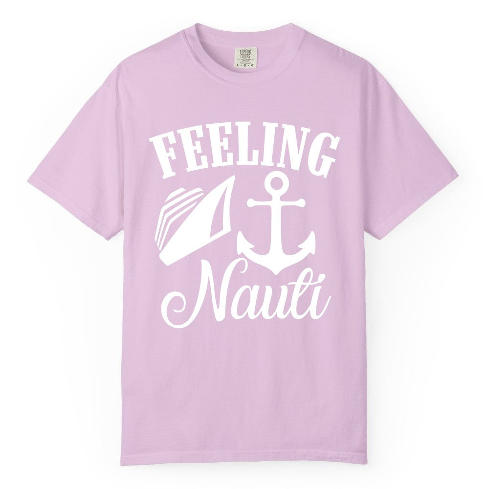 Feeling Nauti Shirt - Funny Cruise Ship Shirt for Vacationers (Comfort Color) in Orchid - Feeling Nauti Shirt - Funny Cruise Ship Anchor Nautical Tee Design