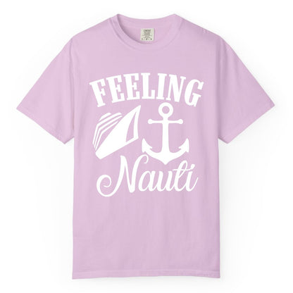 Feeling Nauti Shirt - Funny Cruise Ship Shirt for Vacationers (Comfort Color) in Orchid - Feeling Nauti Shirt - Funny Cruise Ship Anchor Nautical Tee Design
