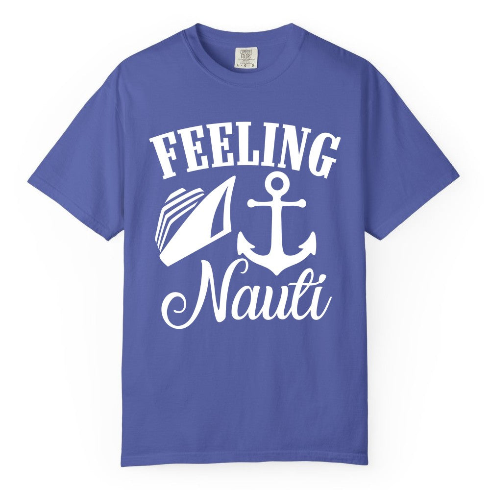 Feeling Nauti Shirt - Funny Cruise Ship Shirt for Vacationers (Comfort Color) in Periwinkle - Feeling Nauti Shirt - Funny Cruise Ship Anchor Nautical Tee Design
