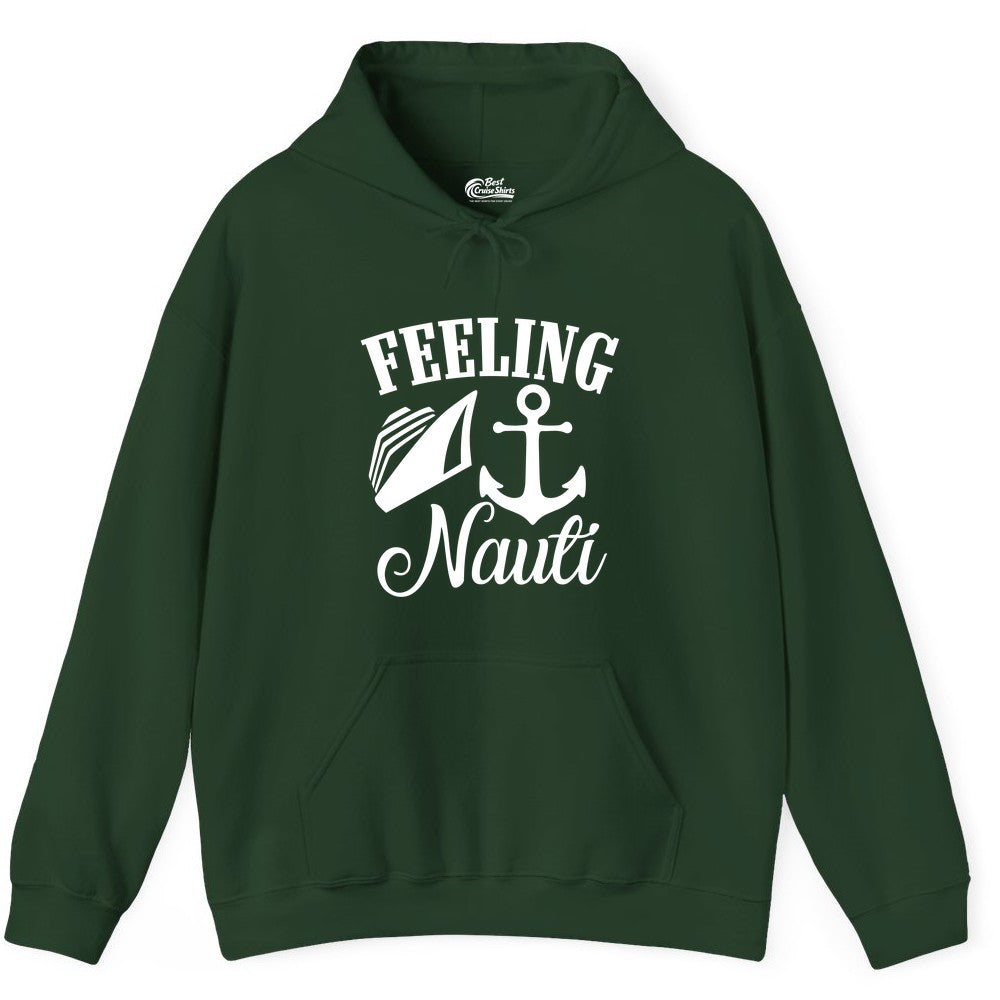 Feeling Nauti Shirt - Funny Cruise Ship Shirt for Vacationers (Hoodie) in Forest Green - Feeling Nauti Shirt - Funny Cruise Ship Anchor Nautical Tee Design