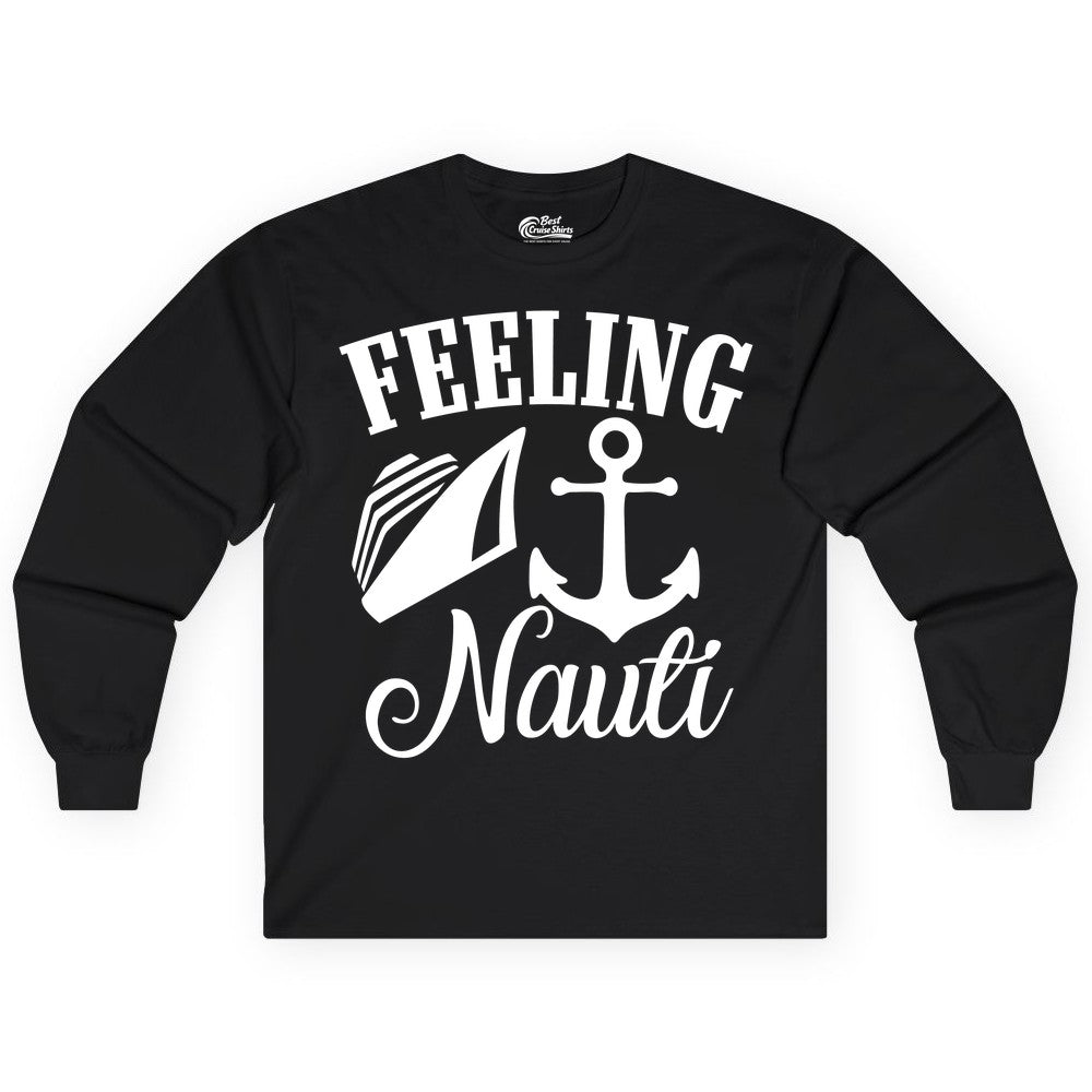 Feeling Nauti Shirt - Funny Cruise Ship Shirt for Vacationers (Long Sleeve) in Black - Feeling Nauti Shirt - Funny Cruise Ship Anchor Nautical Tee Design