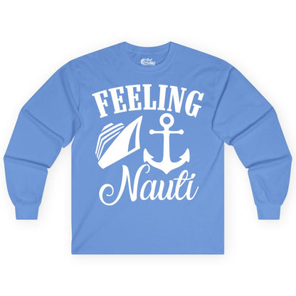 Feeling Nauti Shirt - Funny Cruise Ship Shirt for Vacationers (Long Sleeve) in Carolina Blue - Feeling Nauti Shirt - Funny Cruise Ship Anchor Nautical Tee Design