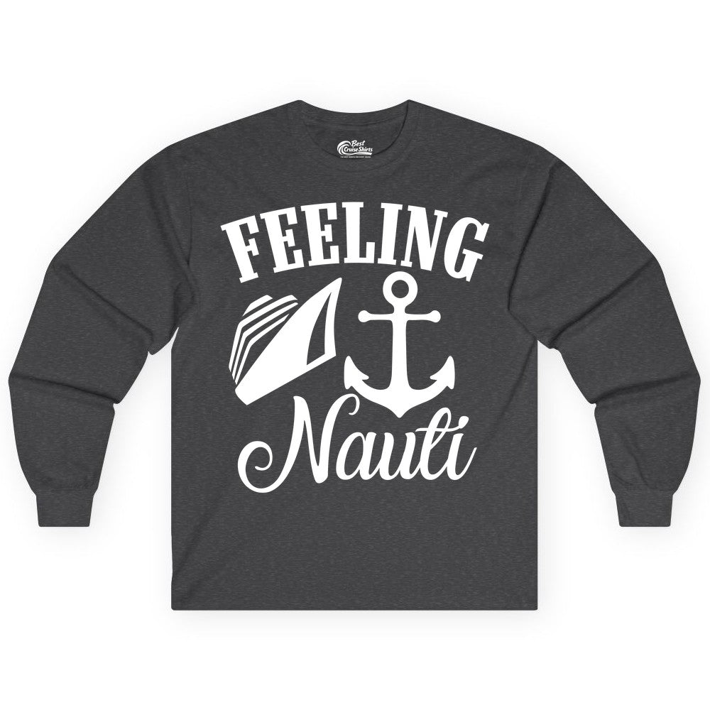 Feeling Nauti Shirt - Funny Cruise Ship Shirt for Vacationers (Long Sleeve) in Dark Heather - Feeling Nauti Shirt - Funny Cruise Ship Anchor Nautical Tee Design