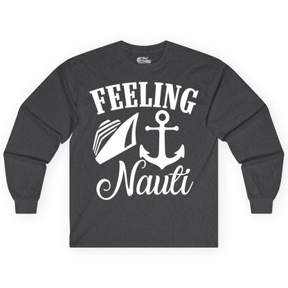 Feeling Nauti Shirt - Funny Cruise Ship Shirt for Vacationers (Long Sleeve) in Dark Heather - Feeling Nauti Shirt - Funny Cruise Ship Anchor Nautical Tee Design