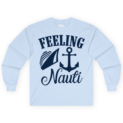 Feeling Nauti Shirt - Funny Cruise Ship Shirt for Vacationers (Long Sleeve) in Light Blue - Feeling Nauti Shirt - Funny Cruise Ship Anchor Nautical Tee Design