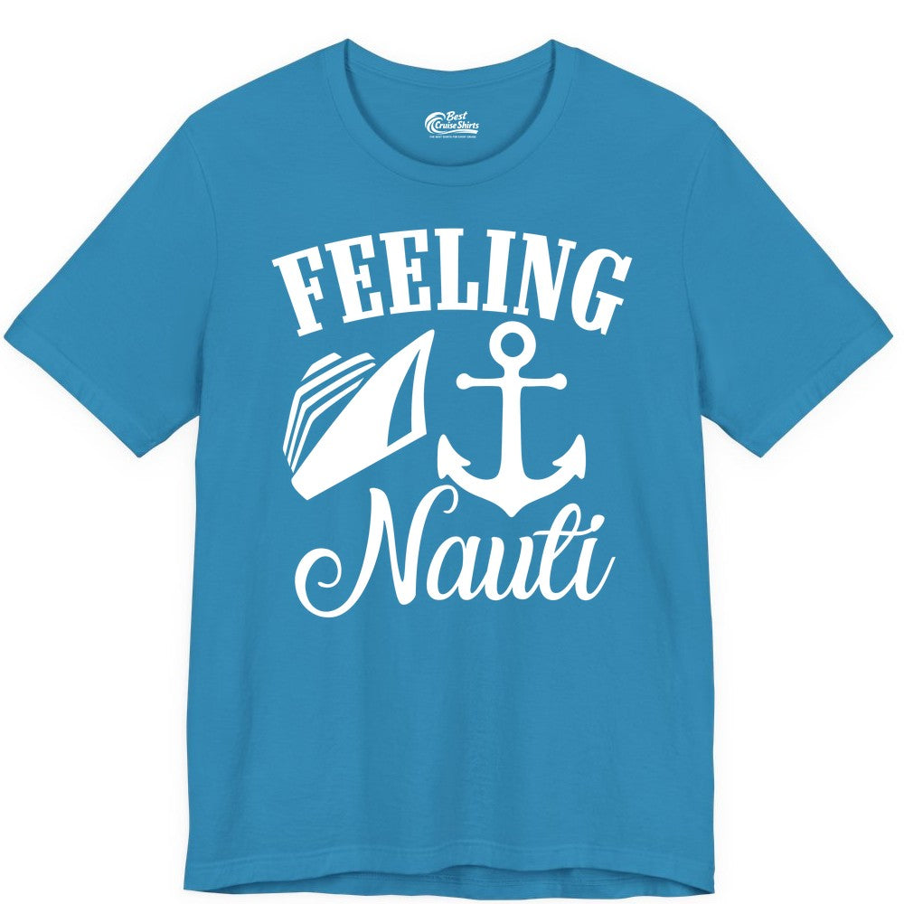 Feeling Nauti Shirt - Funny Cruise Ship Shirt for Vacationers (Premium Tee) in Aqua - Feeling Nauti Shirt - Funny Cruise Ship Anchor Nautical Tee Design