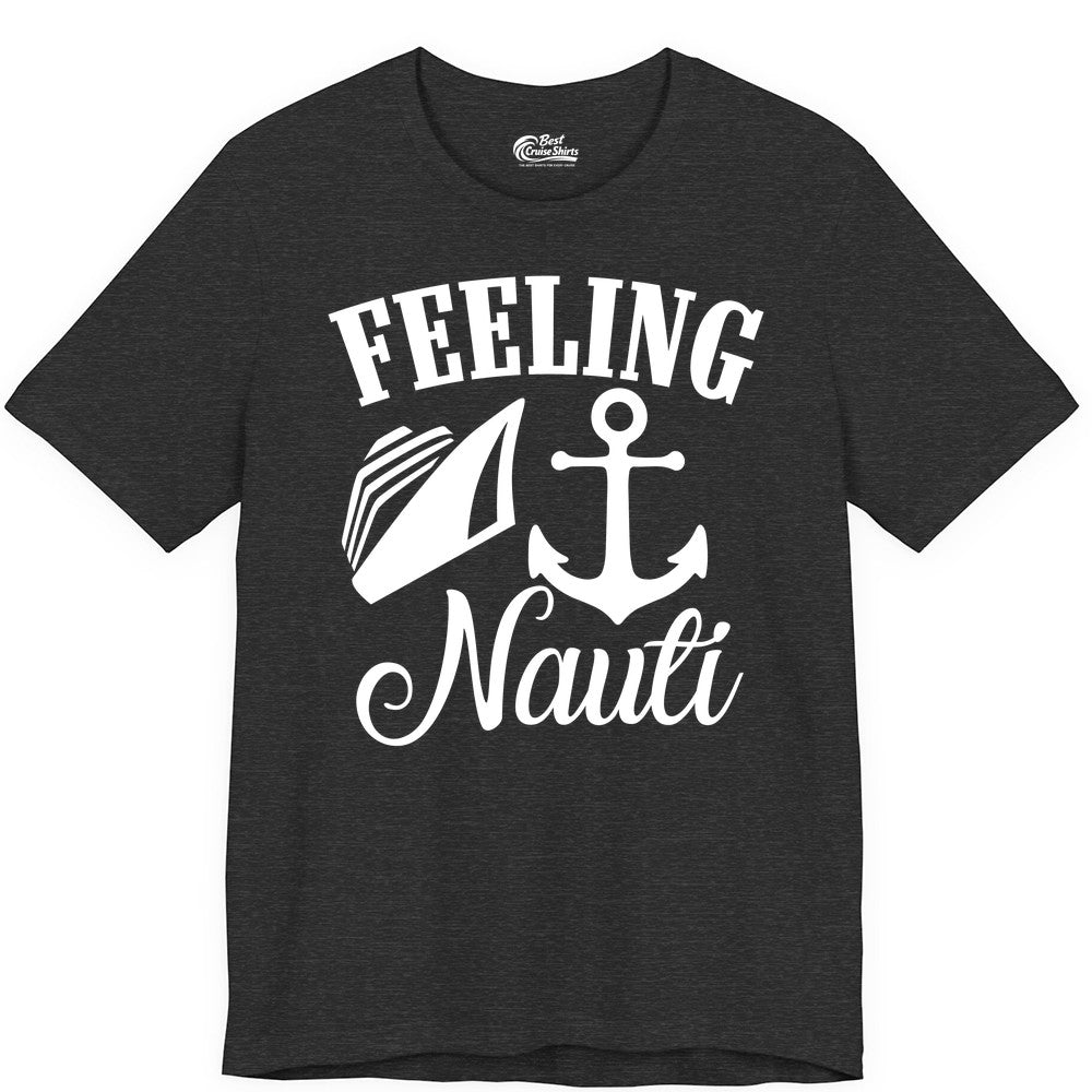 Feeling Nauti Shirt - Funny Cruise Ship Shirt for Vacationers (Premium Tee) in Dark Grey Heather - Feeling Nauti Shirt - Funny Cruise Ship Anchor Nautical Tee Design