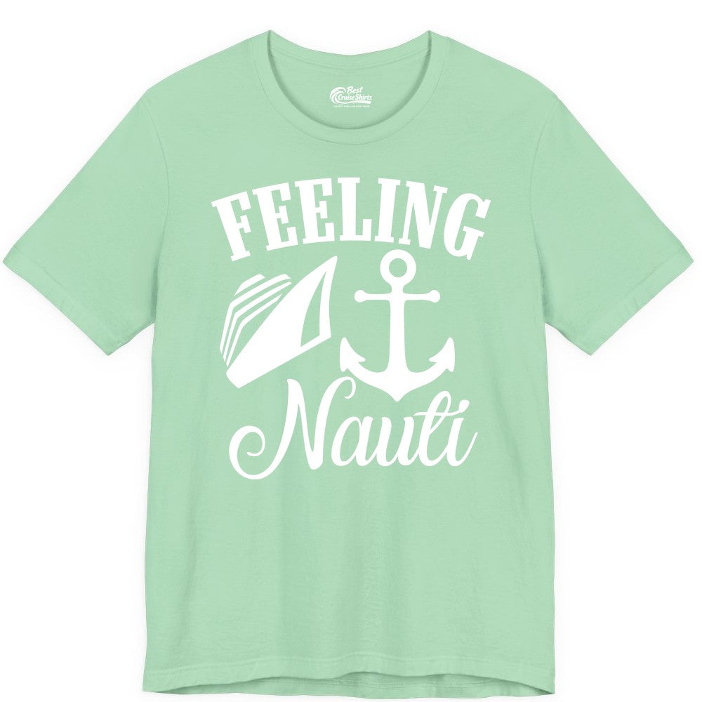 Feeling Nauti Shirt - Funny Cruise Ship Shirt for Vacationers (Premium Tee) in Mint - Feeling Nauti Shirt - Funny Cruise Ship Anchor Nautical Tee Design