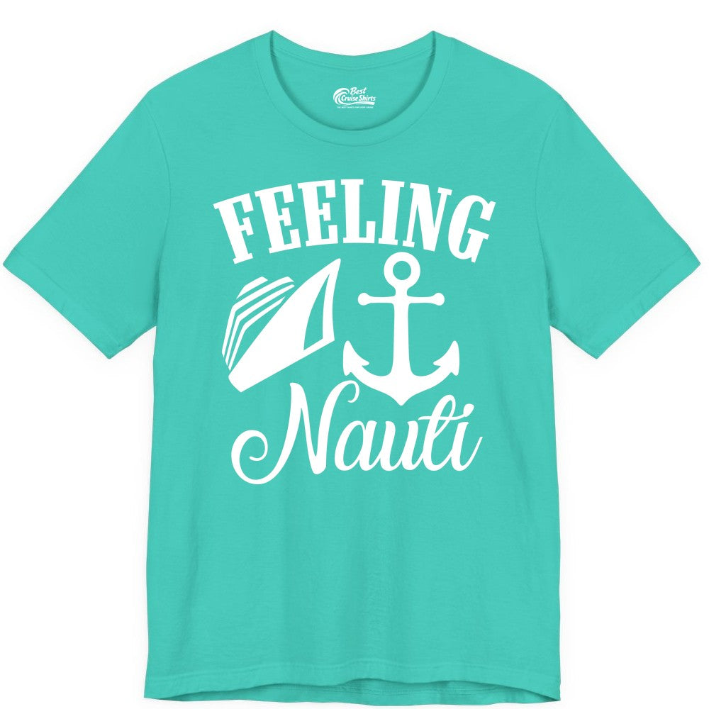 Feeling Nauti Shirt - Funny Cruise Ship Shirt for Vacationers (Premium Tee) in Teal - Feeling Nauti Shirt - Funny Cruise Ship Anchor Nautical Tee Design