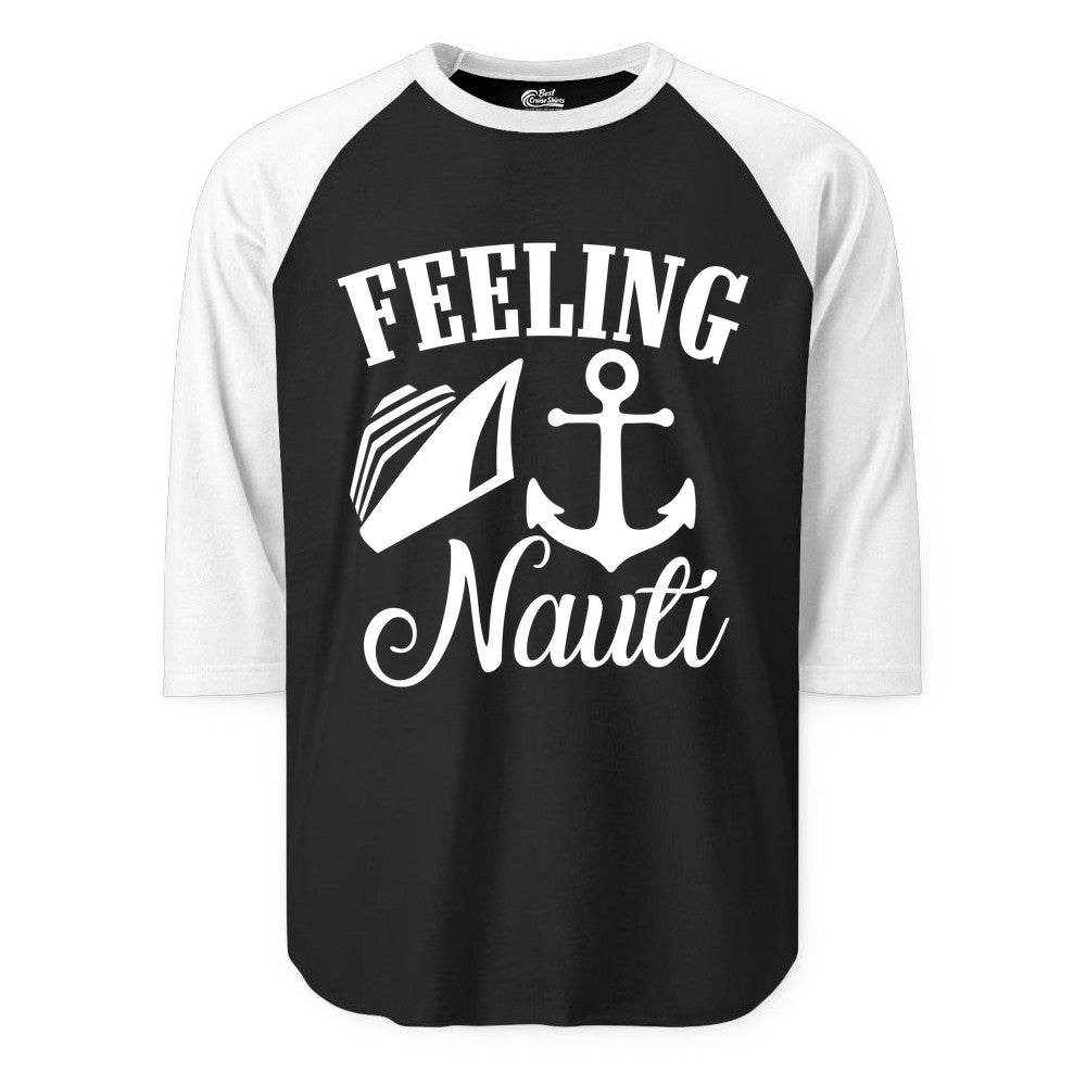 Feeling Nauti Shirt - Funny Cruise Ship Shirt for Vacationers (Raglan) in BlackWhite - Feeling Nauti Shirt - Funny Cruise Ship Anchor Nautical Tee Design