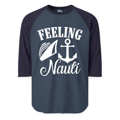 Feeling Nauti Shirt - Funny Cruise Ship Shirt for Vacationers (Raglan) in Heather DenimNavy - Feeling Nauti Shirt - Funny Cruise Ship Anchor Nautical Tee Design