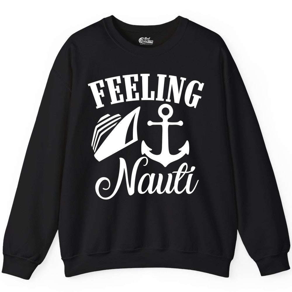 Feeling Nauti Shirt - Funny Cruise Ship Shirt for Vacationers (Sweatshirt) in Black - Feeling Nauti Shirt - Funny Cruise Ship Anchor Nautical Tee Design