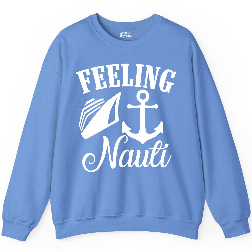 Feeling Nauti Shirt - Funny Cruise Ship Shirt for Vacationers (Sweatshirt) in Carolina Blue - Feeling Nauti Shirt - Funny Cruise Ship Anchor Nautical Tee Design