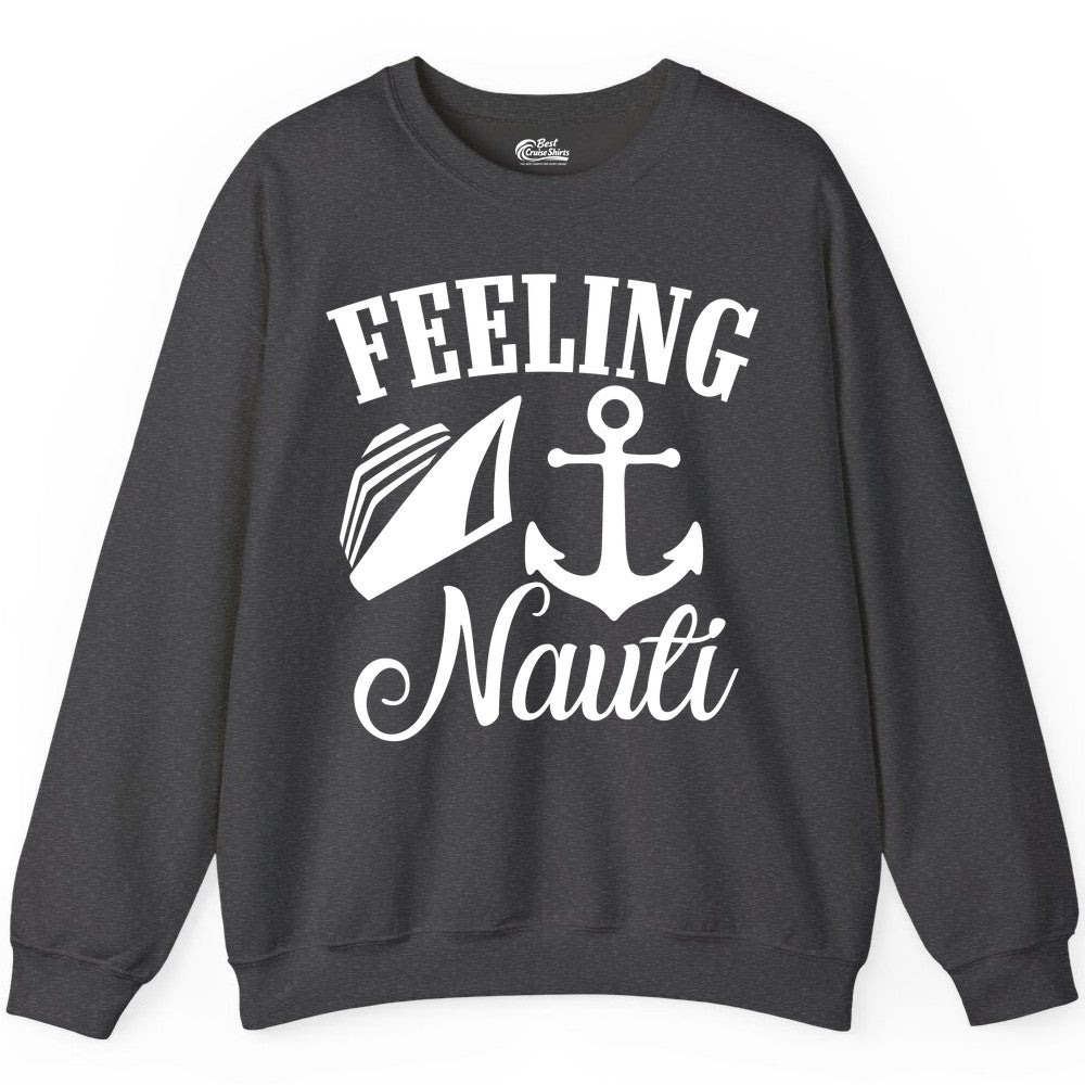 Feeling Nauti Shirt - Funny Cruise Ship Shirt for Vacationers (Sweatshirt) in Dark Heather - Feeling Nauti Shirt - Funny Cruise Ship Anchor Nautical Tee Design