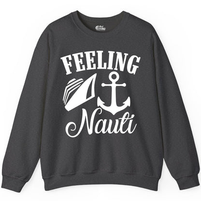 Feeling Nauti Shirt - Funny Cruise Ship Shirt for Vacationers (Sweatshirt) in Dark Heather - Feeling Nauti Shirt - Funny Cruise Ship Anchor Nautical Tee Design