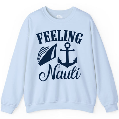 Feeling Nauti Shirt - Funny Cruise Ship Shirt for Vacationers (Sweatshirt) in Light Blue - Feeling Nauti Shirt - Funny Cruise Ship Anchor Nautical Tee Design