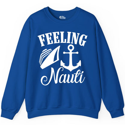 Feeling Nauti Shirt - Funny Cruise Ship Shirt for Vacationers (Sweatshirt) in Royal - Feeling Nauti Shirt - Funny Cruise Ship Anchor Nautical Tee Design